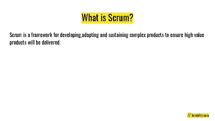 What is Scrum? Scrum is a framework for developing, adapting and sustaining complex products What is Scrum? Scrum is a framework for developing, adapting and sustaining complex products