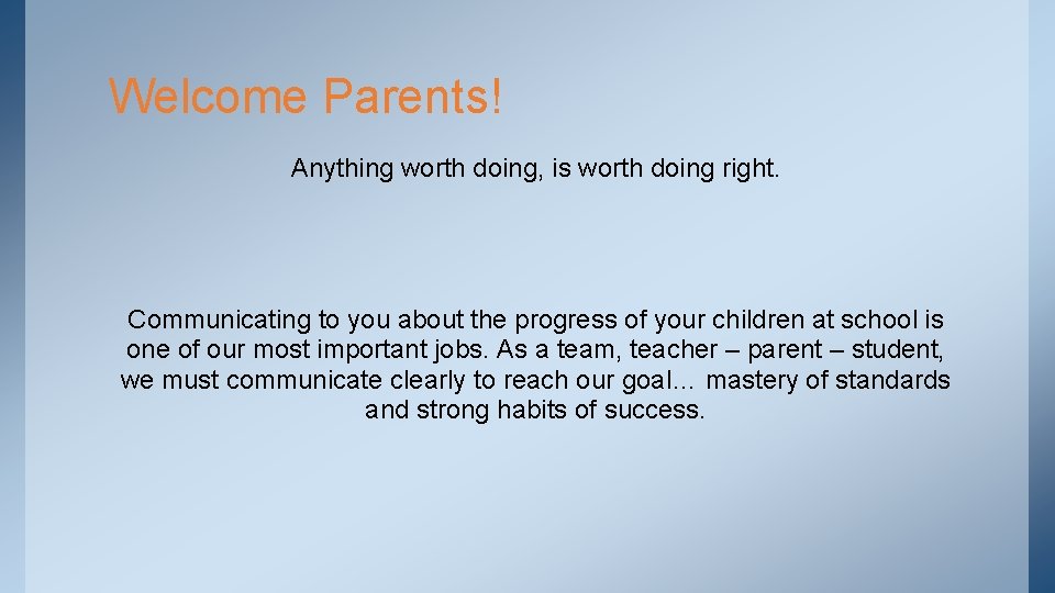 Welcome Parents! Anything worth doing, is worth doing right. Communicating to you about the