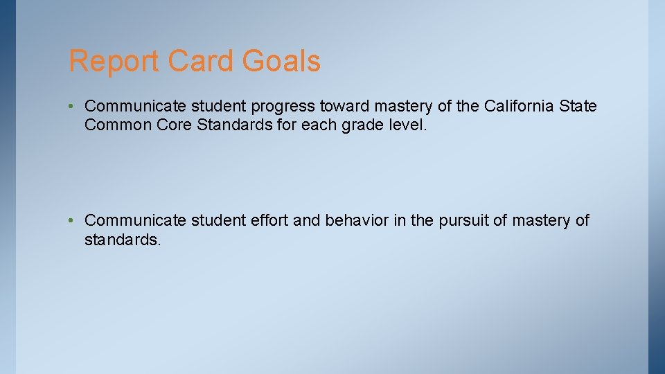 Report Card Goals • Communicate student progress toward mastery of the California State Common
