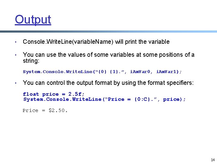 Output • Console. Write. Line(variable. Name) will print the variable • You can use Output • Console. Write. Line(variable. Name) will print the variable • You can use
