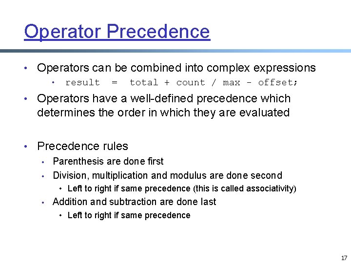 Operator Precedence • Operators can be combined into complex expressions • result = total Operator Precedence • Operators can be combined into complex expressions • result = total