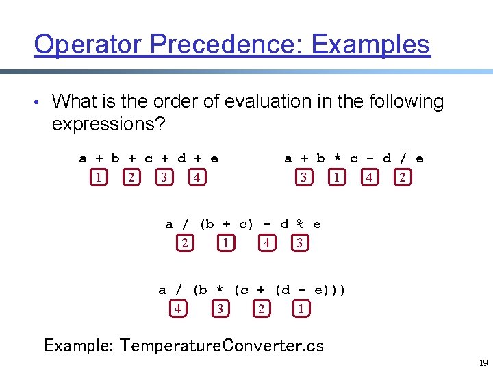 Operator Precedence: Examples • What is the order of evaluation in the following expressions? Operator Precedence: Examples • What is the order of evaluation in the following expressions?