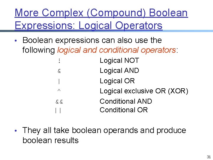More Complex (Compound) Boolean Expressions: Logical Operators • Boolean expressions can also use the More Complex (Compound) Boolean Expressions: Logical Operators • Boolean expressions can also use the