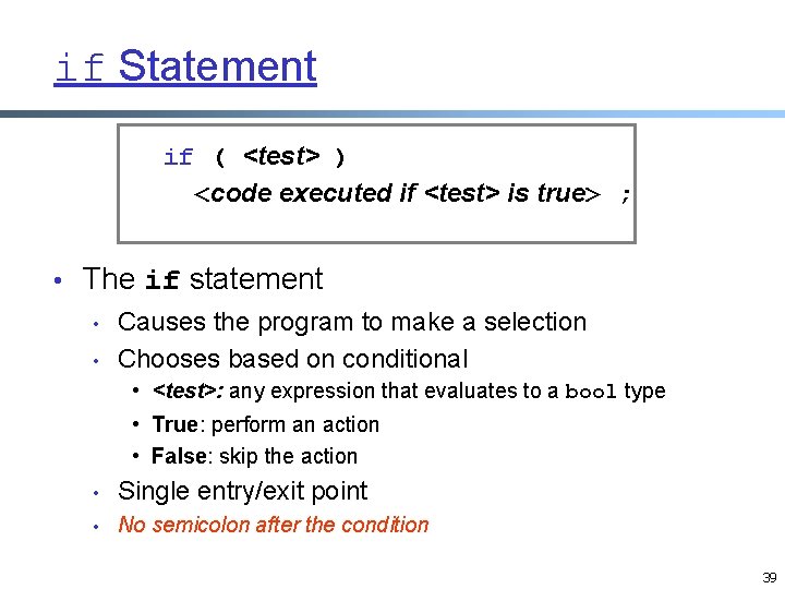 if Statement if ( <test> ) <code executed if <test> is true> ; • if Statement if ( <test> ) <code executed if <test> is true> ; •