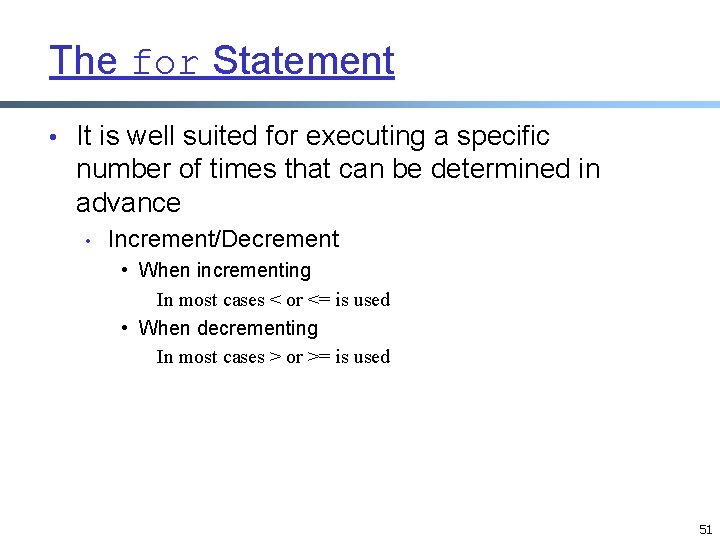The for Statement • It is well suited for executing a specific number of The for Statement • It is well suited for executing a specific number of
