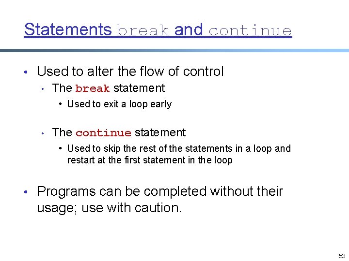 Statements break and continue • Used to alter the flow of control • The Statements break and continue • Used to alter the flow of control • The
