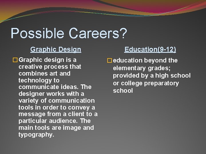 Possible Careers? Graphic Design Education(9 -12) �Graphic design is a creative process that combines