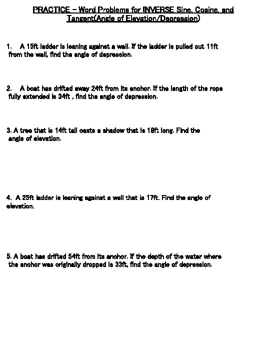 PRACTICE - Word Problems for INVERSE Sine, Cosine, and Tangent(Angle of Elevation/Depression) 1. A