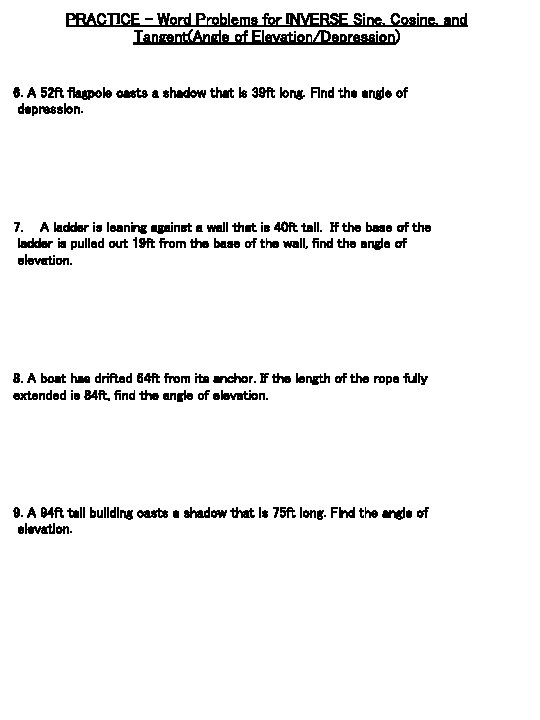 PRACTICE - Word Problems for INVERSE Sine, Cosine, and Tangent(Angle of Elevation/Depression) 6. A