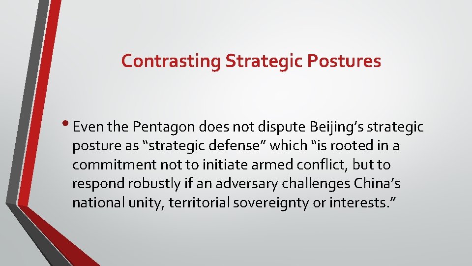 Contrasting Strategic Postures • Even the Pentagon does not dispute Beijing’s strategic posture as