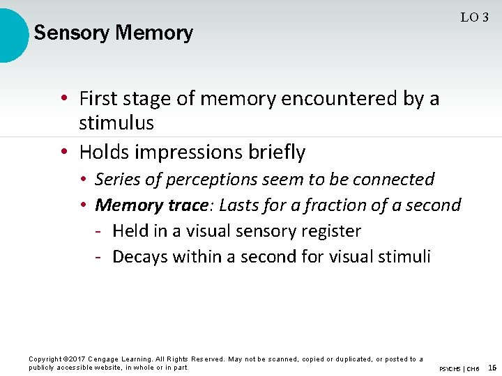 LO 3 Sensory Memory • First stage of memory encountered by a stimulus •