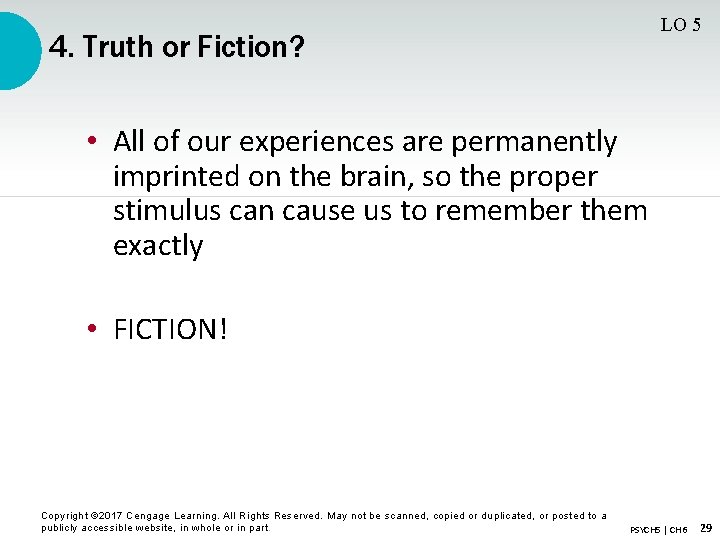 LO 5 4. Truth or Fiction? • All of our experiences are permanently imprinted