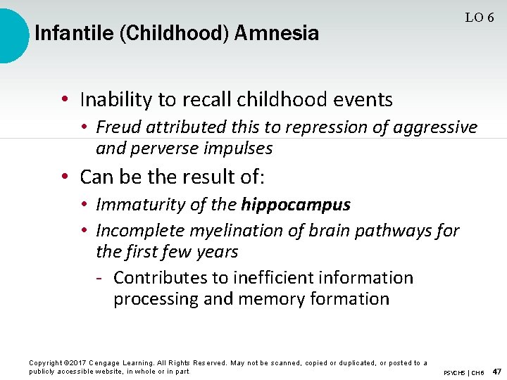 LO 6 Infantile (Childhood) Amnesia • Inability to recall childhood events • Freud attributed
