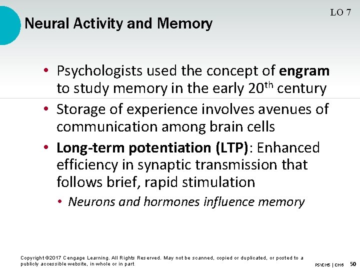 LO 7 Neural Activity and Memory • Psychologists used the concept of engram to