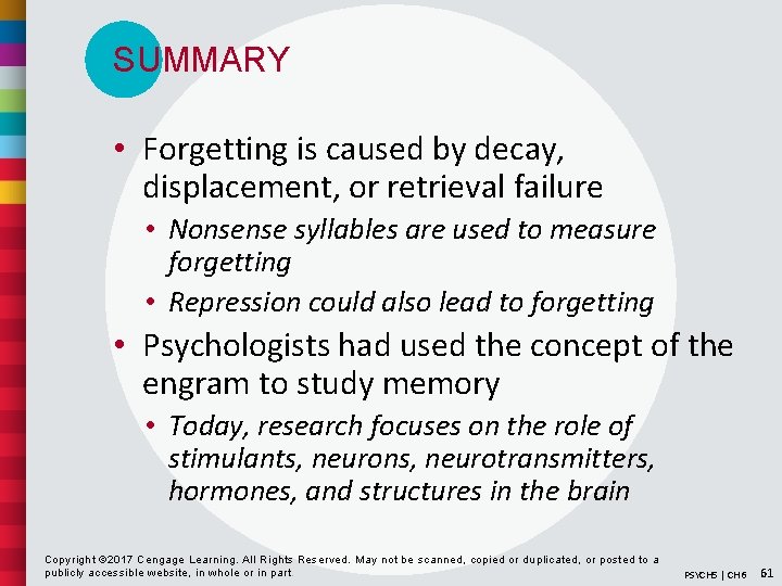 SUMMARY • Forgetting is caused by decay, displacement, or retrieval failure • Nonsense syllables