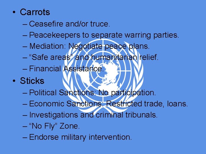  • Carrots – Ceasefire and/or truce. – Peacekeepers to separate warring parties. –