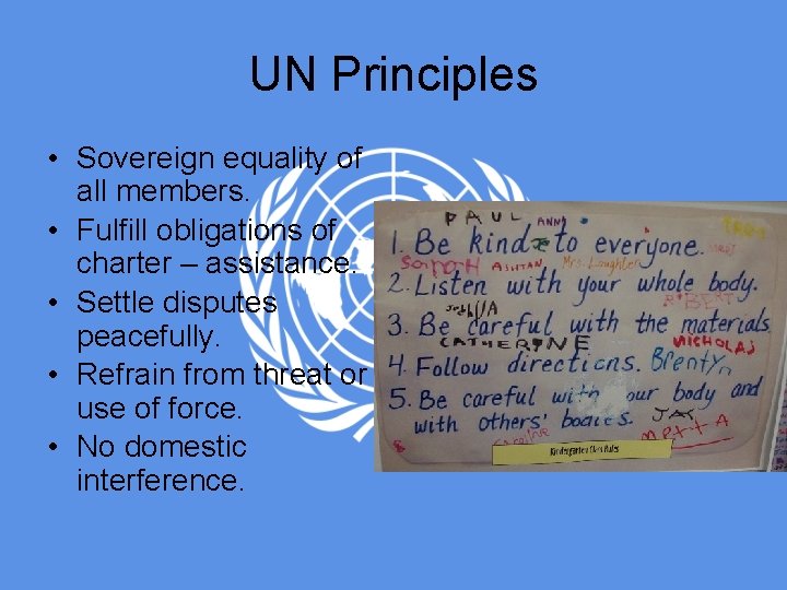 UN Principles • Sovereign equality of all members. • Fulfill obligations of charter –