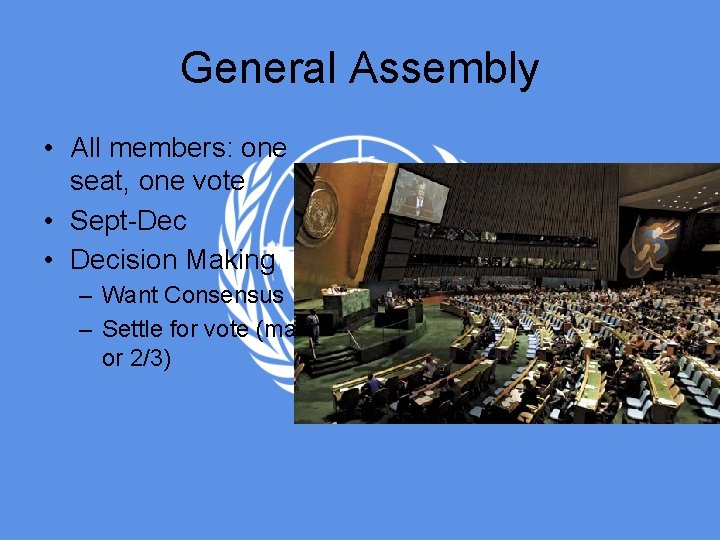 General Assembly • All members: one seat, one vote • Sept-Dec • Decision Making