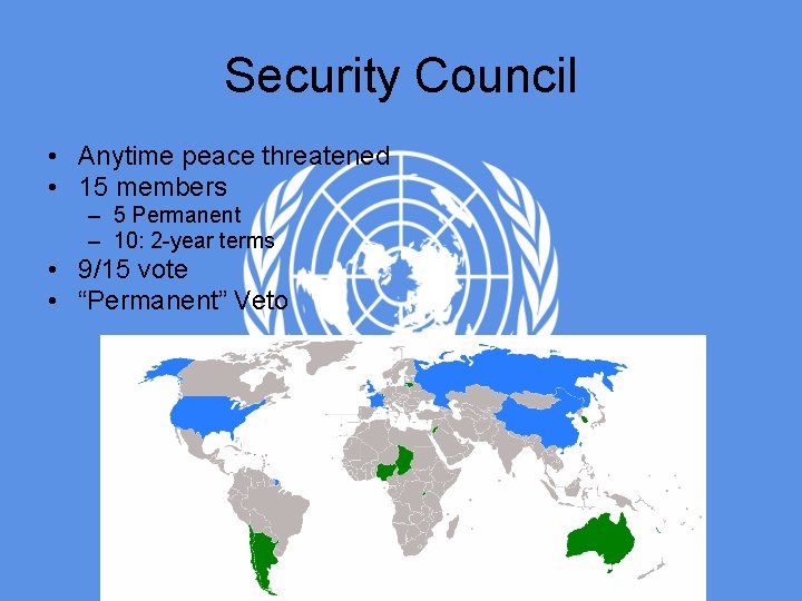 Security Council • Anytime peace threatened • 15 members – 5 Permanent – 10: