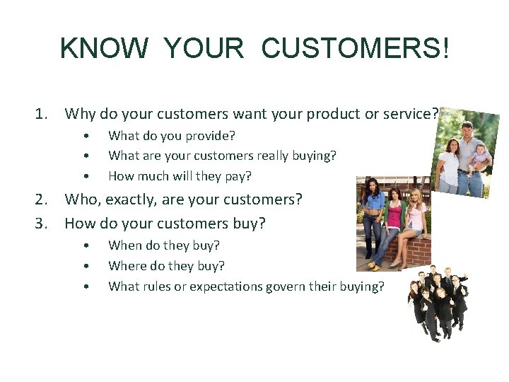 KNOW YOUR CUSTOMERS! 1. Why do your customers want your product or service? •
