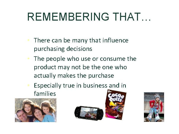 REMEMBERING THAT… • There can be many that influence purchasing decisions • The people