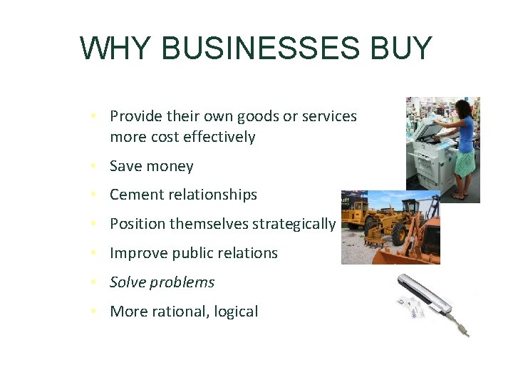 WHY BUSINESSES BUY • Provide their own goods or services more cost effectively •