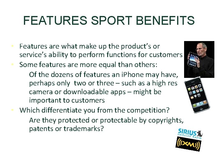 FEATURES SPORT BENEFITS • Features are what make up the product’s or service’s ability