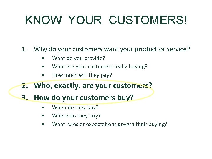 KNOW YOUR CUSTOMERS! 1. Why do your customers want your product or service? •