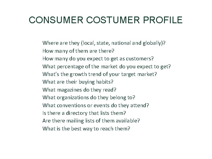 CONSUMER COSTUMER PROFILE • • • Where are they (local, state, national and globally)?