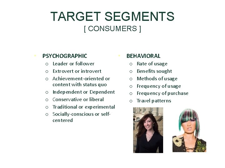 TARGET SEGMENTS [ CONSUMERS ] • PSYCHOGRAPHIC o Leader or follower o Extrovert or