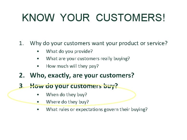 KNOW YOUR CUSTOMERS! 1. Why do your customers want your product or service? •