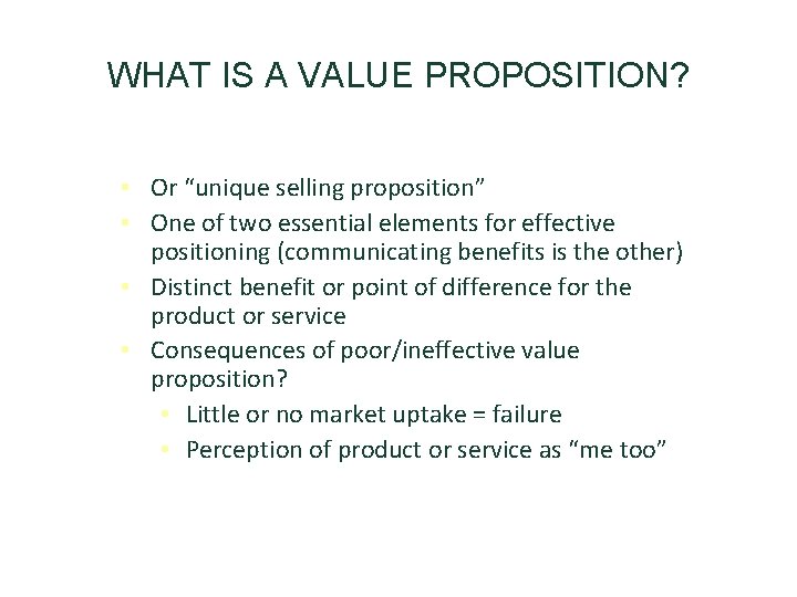 WHAT IS A VALUE PROPOSITION? • Or “unique selling proposition” • One of two