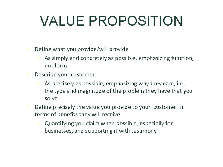 VALUE PROPOSITION • Define what you provide/will provide • As simply and concretely as