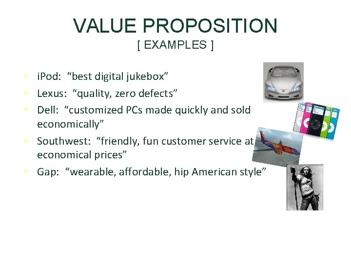 VALUE PROPOSITION [ EXAMPLES ] • i. Pod: “best digital jukebox” • Lexus: “quality,