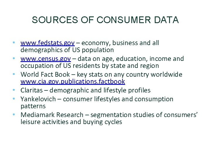 SOURCES OF CONSUMER DATA • www. fedstats. gov – economy, business and all demographics