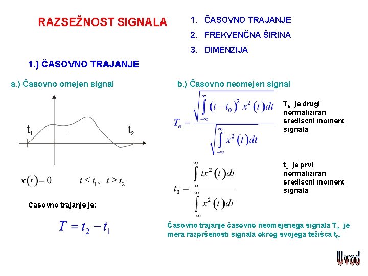 RAZSEŽNOST SIGNALA 1. ČASOVNO TRAJANJE 2. FREKVENČNA ŠIRINA 3. DIMENZIJA 1. ) ČASOVNO TRAJANJE