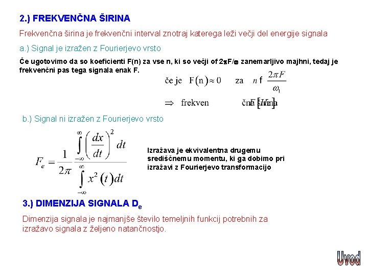 2. ) FREKVENČNA ŠIRINA Frekvenčna širina je frekvenčni interval znotraj katerega leži večji del