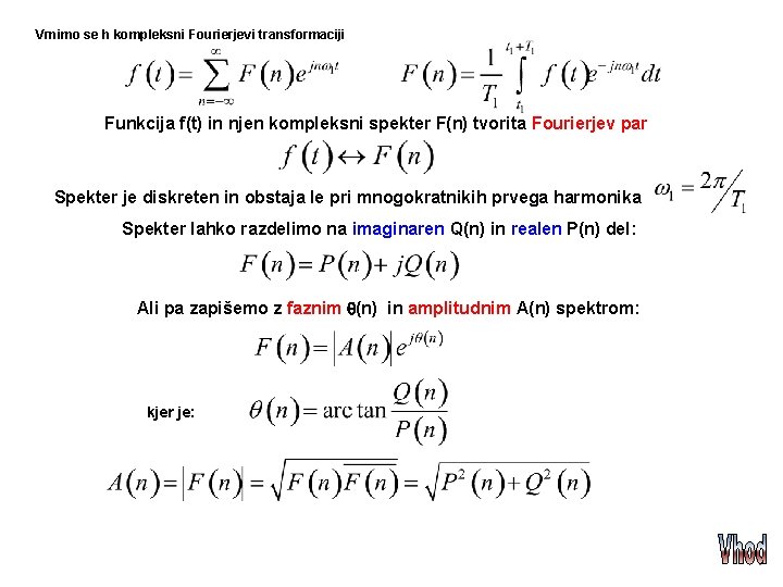 Vrnimo se h kompleksni Fourierjevi transformaciji Funkcija f(t) in njen kompleksni spekter F(n) tvorita