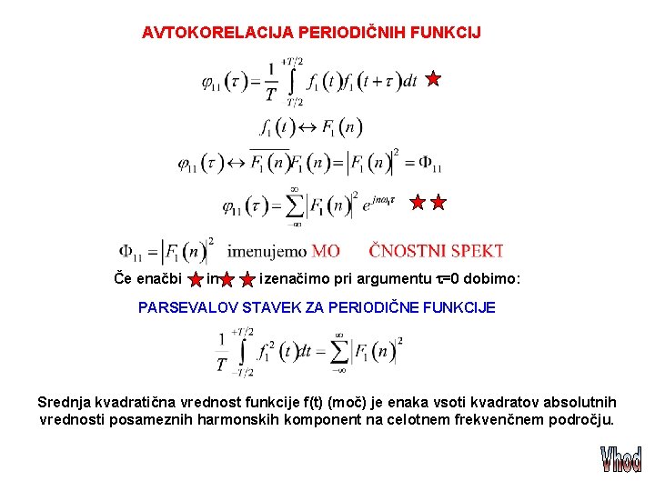 AVTOKORELACIJA PERIODIČNIH FUNKCIJ Če enačbi in izenačimo pri argumentu =0 dobimo: PARSEVALOV STAVEK ZA