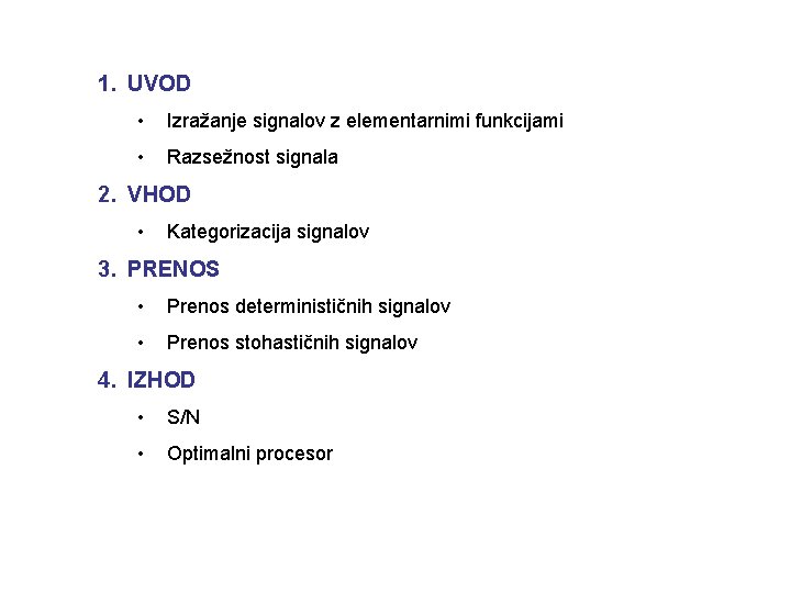 1. UVOD • Izražanje signalov z elementarnimi funkcijami • Razsežnost signala 2. VHOD •