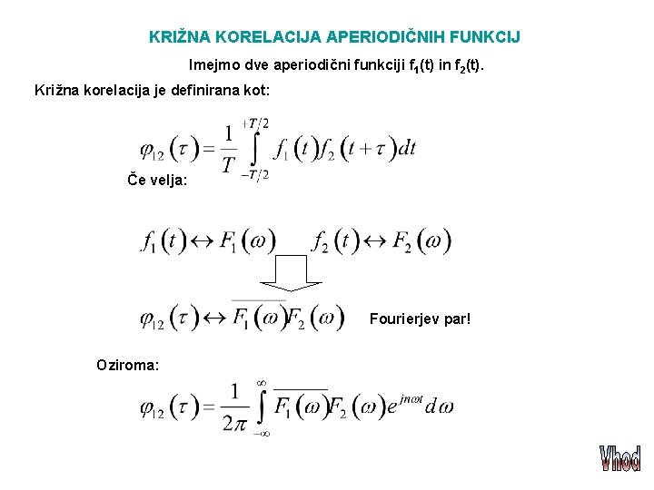 KRIŽNA KORELACIJA APERIODIČNIH FUNKCIJ Imejmo dve aperiodični funkciji f 1(t) in f 2(t). Križna