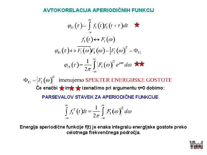 AVTOKORELACIJA APERIODIČNIH FUNKCIJ Če enačbi in izenačimo pri argumentu =0 dobimo: PARSEVALOV STAVEK ZA