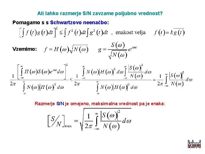 Ali lahko razmerje S/N zavzame poljubno vrednost? Pomagamo s s Schwartzovo neenačbo: Vzemimo: Razmerje