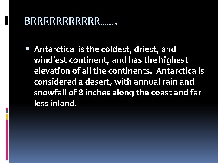 BRRRRRR……. Antarctica is the coldest, driest, and windiest continent, and has the highest elevation