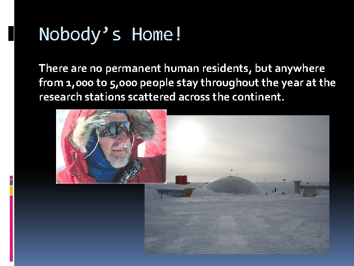 Nobody’s Home! There are no permanent human residents, but anywhere from 1, 000 to