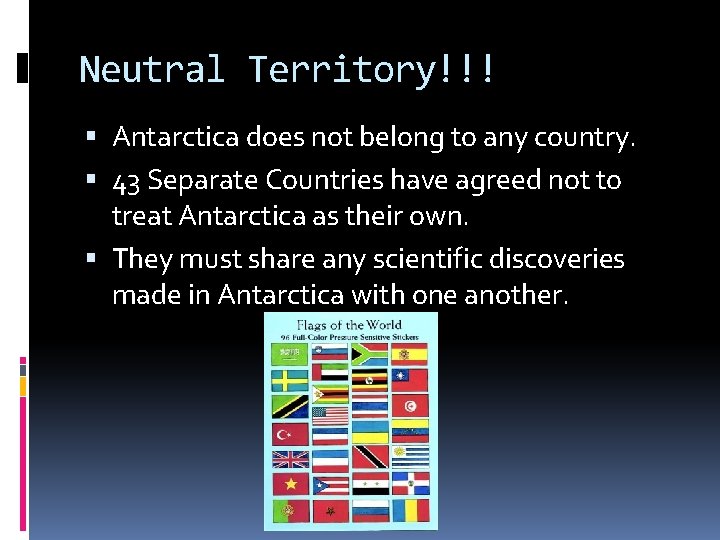 Neutral Territory!!! Antarctica does not belong to any country. 43 Separate Countries have agreed