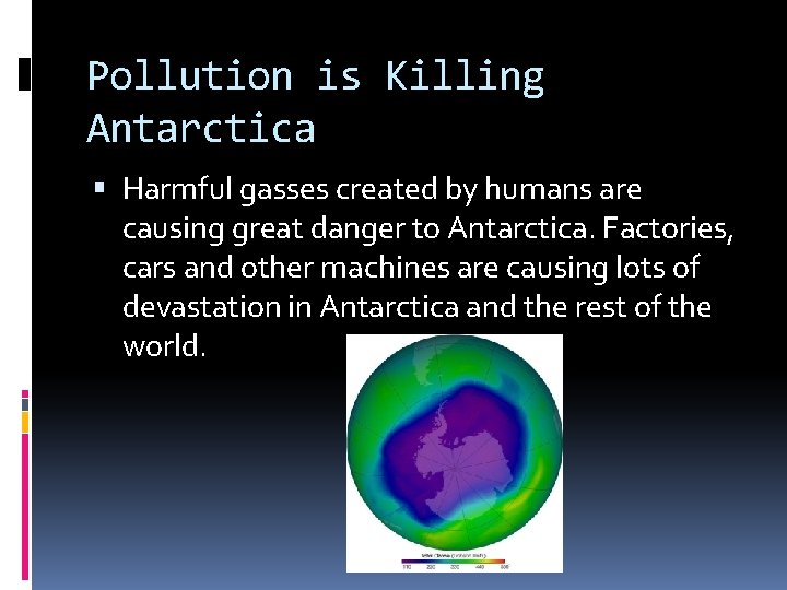 Pollution is Killing Antarctica Harmful gasses created by humans are causing great danger to