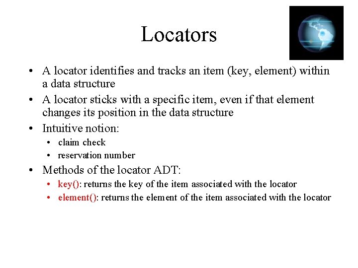 Locators • A locator identifies and tracks an item (key, element) within a data