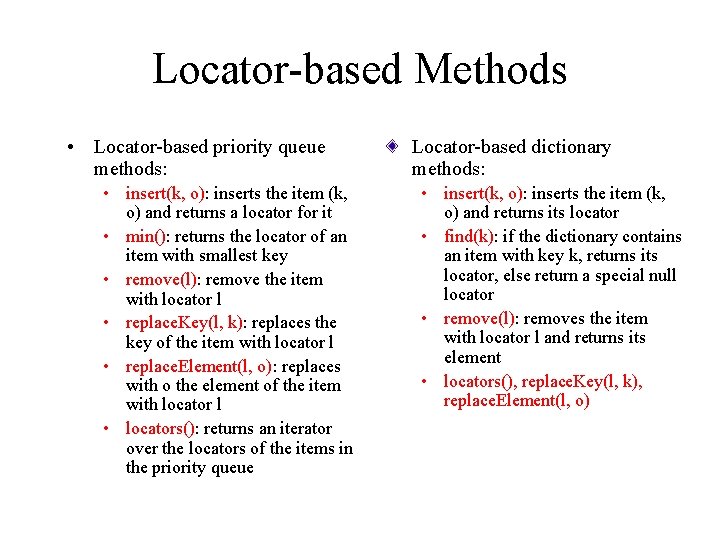 Locator-based Methods • Locator-based priority queue methods: • insert(k, o): inserts the item (k,