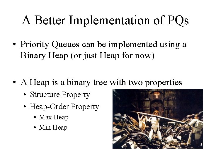 A Better Implementation of PQs • Priority Queues can be implemented using a Binary